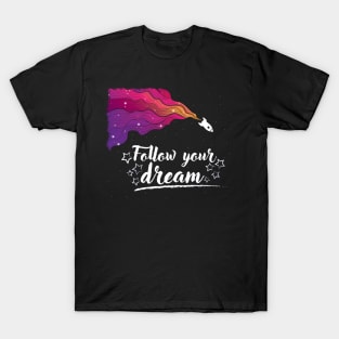 Follow Your Dream - Positive Inspiration Quotes T-Shirt